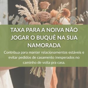 Taxa para a noiva não jogar o buquê na sua namorada